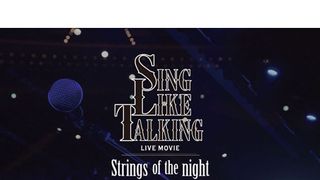 SING LIKE TALKING LIVE MOVIE-Strings of the night-