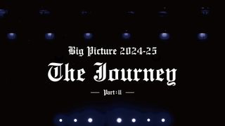 Big Picture 2024-25 The Journey PartII